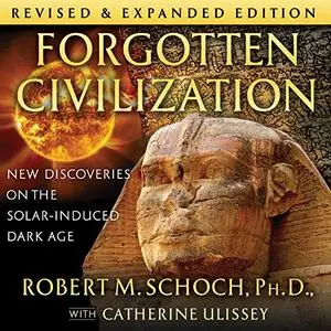 Forgotten Civilization: New Discoveries on the Solar-Induced Dark Age, Revised and Expanded Updated Edition [Audiobook]