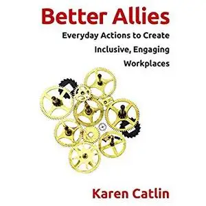 Better Allies: Everyday Actions to Create Inclusive, Engaging Workplaces [Audiobook]