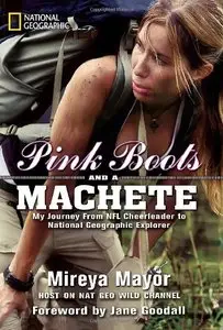 Pink Boots and a Machete: My Journey From NFL Cheerleader to National Geographic Explorer (Repost)