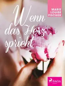 «Wenn das Herz spricht» by Marie Louise Fischer