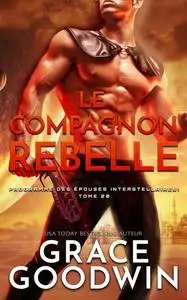 «Le Compagnon Rebelle» by Grace Goodwin