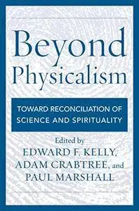 Beyond Physicalism: Toward Reconciliation of Science and Spirituality