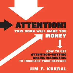 «Attention! This Book Will Make You Money» by Jim F. Kukral