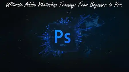 Ultimate Adobe Photoshop Training From Beginner To Pro