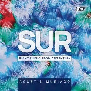 Agustin Muriago - Sur- Piano Music from Argentina (2024) [Official Digital Download]