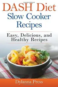 Dash Diet Slow Cooker Recipes: Easy, Delicious, and Healthy Low-Sodium Recipes