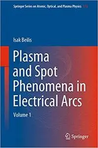 Plasma and Spot Phenomena in Electrical Arcs