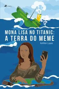 «Mona Lisa no Titanic» by Kettilen Lopes