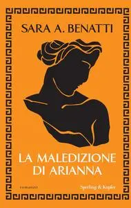 Sara A. Benatti - La maledizione di Arianna