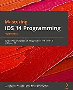 Mastering iOS 14 Programming - 4th Edition:  Build professional-grade iOS 14 applications with Swift 5.3 and Xcode 12 (repost)