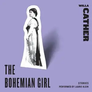 «The Bohemian Girl: Stories» by Willa Cather