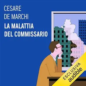 «La malattia del commissario» Cesare De Marchi