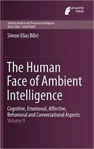 The Human Face of Ambient Intelligence: Cognitive, Emotional, Affective, Behavioral and Conversational Aspects