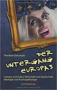 Der Untergang Europas: Literatur und Kultur, Wirtschaft und Gesellschaft, Ideologie und Psychopathologie