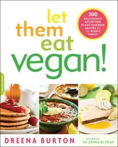 Let Them Eat Vegan!: 200 Deliciously Satisfying Plant-Powered Recipes for the Whole Family