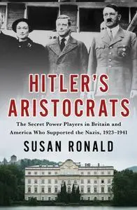 Hitler's Aristocrats: The Secret Power Players in Britain and America Who Supported the Nazis, 1923–1941