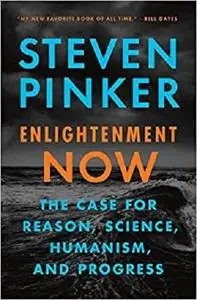 Enlightenment Now: The Case for Reason, Science, Humanism, and Progress