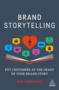 Brand Storytelling : Put Customers at the Heart of Your Brand Story