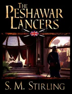 The Peshawar Lancers by S. M. Stirling