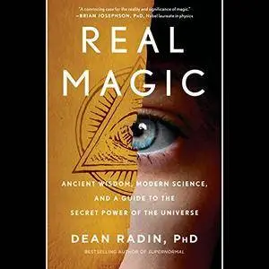 Real Magic: Ancient Wisdom, Modern Science, and a Guide to the Secret Power of the Universe [Audiobook]