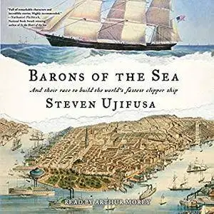 Barons of the Sea: And their Race to Build the World's Fastest Clipper Ship [Audiobook]