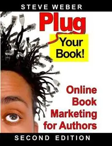 Plug Your Book!: Online Book Marketing for Authors