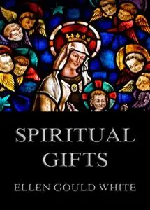 «Spiritual Gifts» by Ellen Gould White