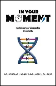 In Your Moment: Mastering Your Leadership Thresholds