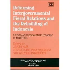 Reforming Intergovernmental Fiscal Relations And The Rebuilding of Indonesia