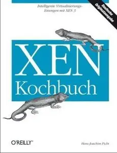 XEN Kochbuch. Intelligente Virtualisierungslösungen mit XEN 3