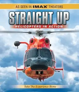 IMAX - Straight Up: Helicopters in Action (2002) (Repost)