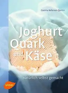 Joghurt, Quark und Käse: Natürlich selbst gemacht