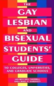 The Gay, Lesbian, and Bisexual Student's Guide to Colleges, Universities, and Graduate Schools by Craig Hardesty