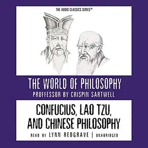 Confucius, Lao Tzu, and Chinese Philosophy: The World of Philosophy [Audiobook]