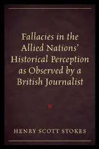 Fallacies in the Allied Nations' Historical Perception As Observed by a British Journalist