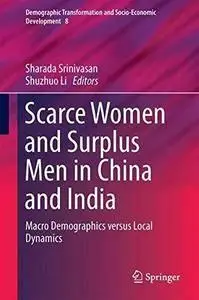 Scarce Women and Surplus Men in China and India: Macro Demographics versus Local Dynamics