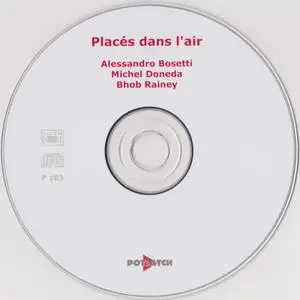 Alessandro Bosetti, Michel Doneda, Bhob Rainey - Places dans l'air (2003)