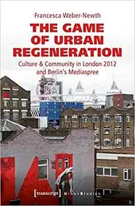 The Game of Urban Regeneration: Culture & Community in London 2012 and Berlin's Mediaspree