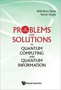 Problems And Solutions In Quantum Computing And Quantum Information, 4th Edition