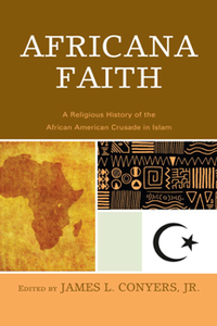 Africana Faith : A Religious History of the African American Crusade in Islam