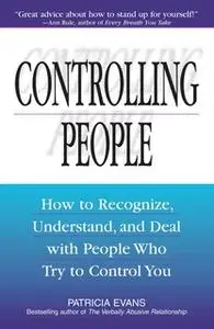 «Controlling People: How to Recognize, Understand, and Deal With People Who Try to Control You» by Patricia Evans