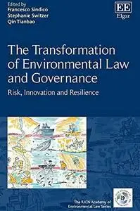 The Transformation of Environmental Law and Governance: Risk, Innovation and Resilience