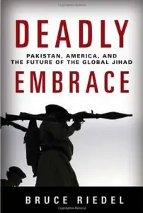 Deadly Embrace: Pakistan, America, and the Future of Global Jihad [Repost]