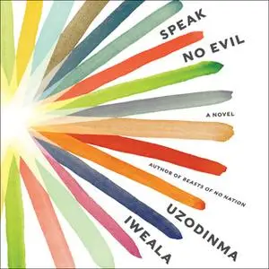 «Speak No Evil» by Uzodinma Iweala