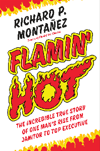 Flamin' Hot: The Incredible True Story of One Man's Rise from Janitor to Top Executive