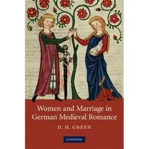 Women and Marriage in German Medieval Romance by D. H. Green [Repost]