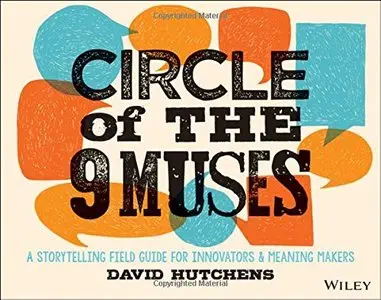 Circle of the 9 Muses: A Storytelling Field Guide for Innovators & Meaning Makers