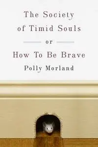 The Society of Timid Souls: or, How To Be Brave (Repost)