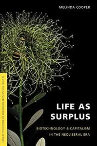 Life As Surplus: Biotechnology and Capitalism in the Neoliberal Era