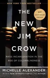 The New Jim Crow: Mass Incarceration in the Age of Colorblindness, Anniversary Edition